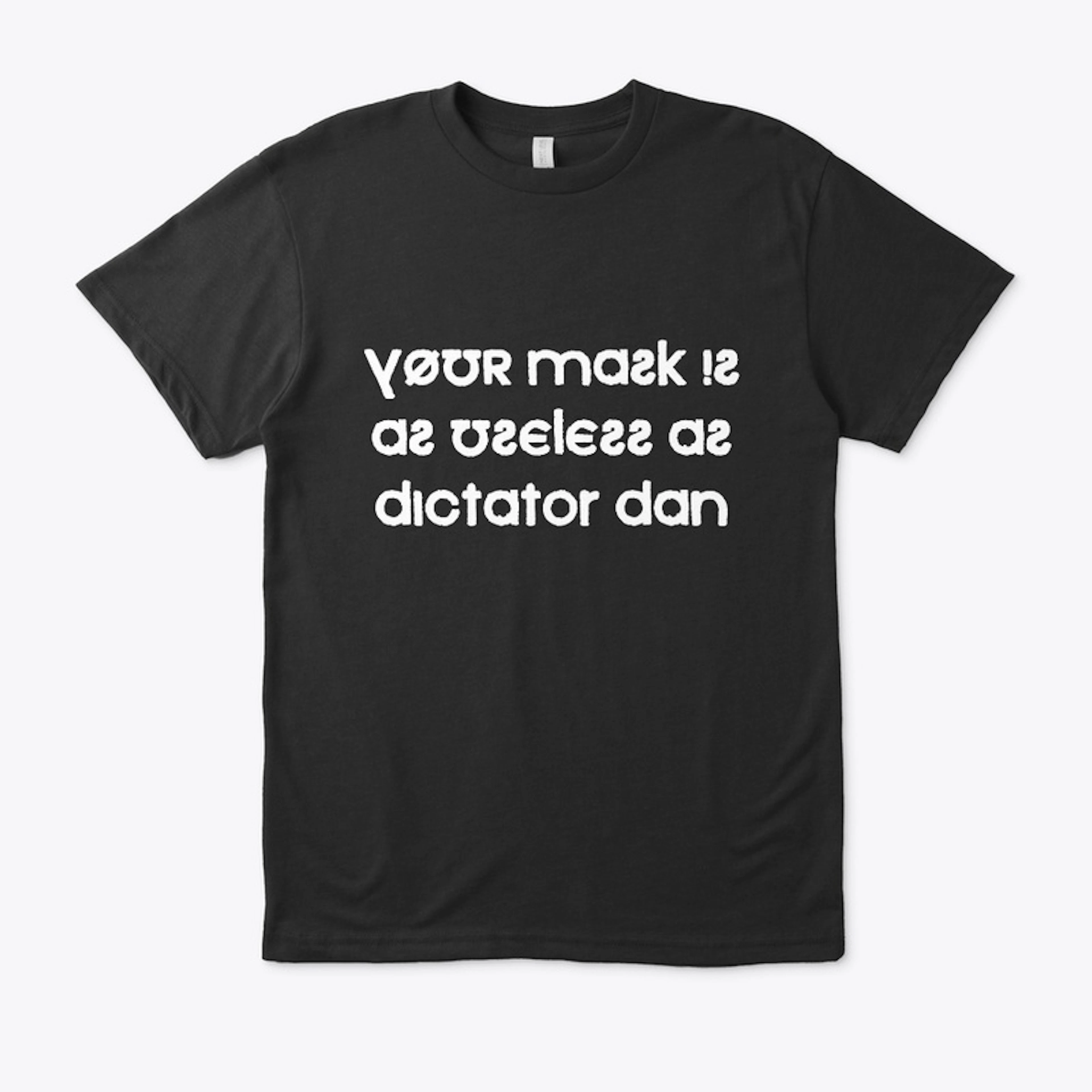 Your Mask Is As Useless As Dictator Dan