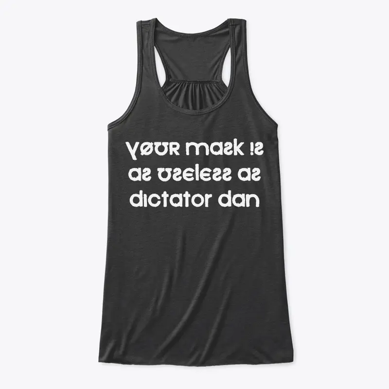 Your Mask Is As Useless As Dictator Dan