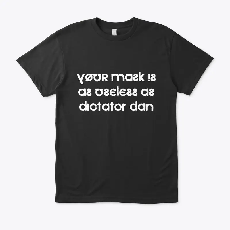 Your Mask Is As Useless As Dictator Dan