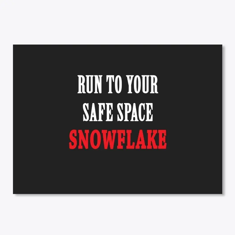 Run to your Safe Space Snowflake